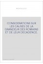 CONSIDERATIONS SUR LES CAUSES DE LA GRANDEUR DES ROMAINS ET DE LEUR DECADENCE.