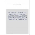 HISTOIRE LITTERAIRE DES VAUDOIS DU PIEMONT, D'APRES LES MANUSCRITS ORIGINAUX CONSERVES A CAMBRIDGE, GENEVE, P
