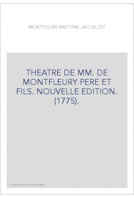 THEATRE DE MM. DE MONTFLEURY PERE ET FILS. NOUVELLE EDITION. (1775).