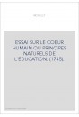 ESSAI SUR LE COEUR HUMAIN OU PRINCIPES NATURELS DE L'EDUCATION. (1745).