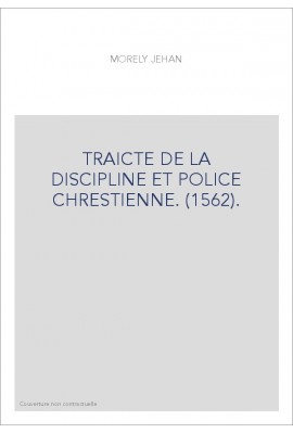 TRAICTE DE LA DISCIPLINE ET POLICE CHRESTIENNE. (1562).