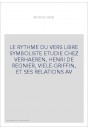 LE RYTHME DU VERS LIBRE SYMBOLISTE ETUDIE CHEZ VERHAEREN, HENRI DE REGNIER, VIELE-GRIFFIN, ET SES RELATIONS AV