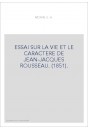 ESSAI SUR LA VIE ET LE CARACTERE DE JEAN-JACQUES ROUSSEAU. (1851).