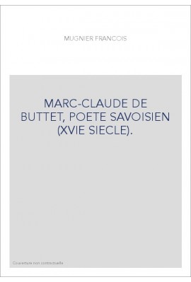 MARC-CLAUDE DE BUTTET, POETE SAVOISIEN (XVIE SIECLE).