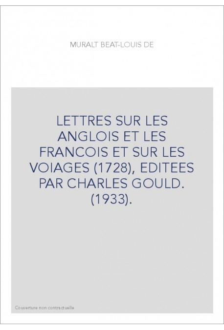 LETTRES SUR LES ANGLOIS ET LES FRANCOIS ET SUR LES VOIAGES (1728), EDITEES PAR CHARLES GOULD. (1933).