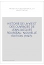 HISTOIRE DE LA VIE ET DES OUVRAGES DE JEAN-JACQUES ROUSSEAU. NOUVELLE EDITION. (1827).
