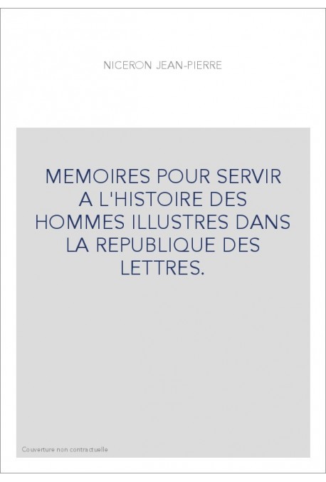 MEMOIRES POUR SERVIR A L'HISTOIRE DES HOMMES ILLUSTRES DANS LA REPUBLIQUE DES LETTRES.