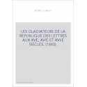 LES GLADIATEURS DE LA REPUBLIQUE DES LETTRES AUX XVE, XVIE ET XVIIE SIECLES. (1860).