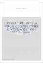 LES GLADIATEURS DE LA REPUBLIQUE DES LETTRES AUX XVE, XVIE ET XVIIE SIECLES. (1860).