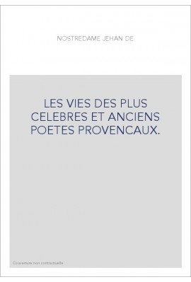 LES VIES DES PLUS CELEBRES ET ANCIENS POETES PROVENCAUX.