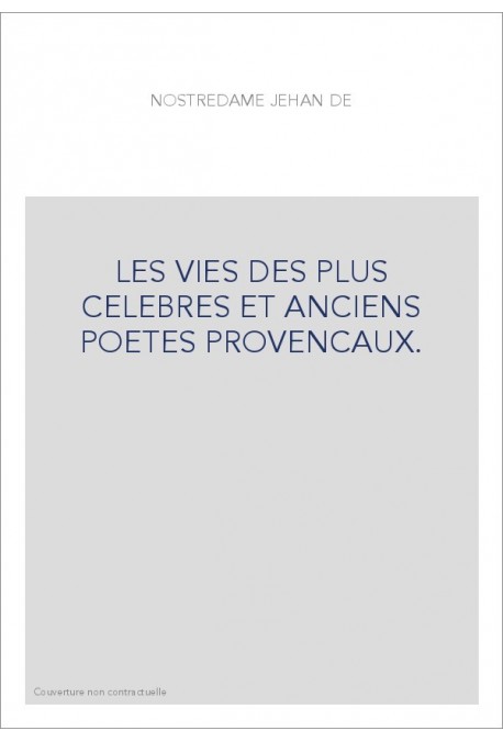 LES VIES DES PLUS CELEBRES ET ANCIENS POETES PROVENCAUX.
