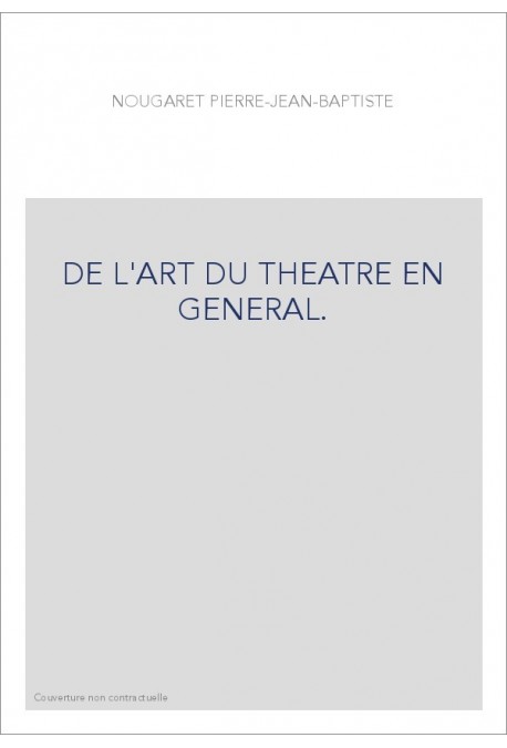 DE L'ART DU THEATRE EN GENERAL.