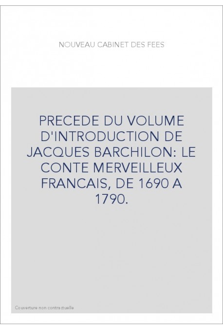 PRECEDE DU VOLUME D'INTRODUCTION DE JACQUES BARCHILON: LE CONTE MERVEILLEUX FRANCAIS, DE 1690 A 1790.