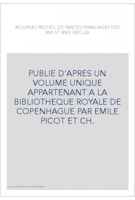 PUBLIE D'APRES UN VOLUME UNIQUE APPARTENANT A LA BIBLIOTHEQUE ROYALE DE COPENHAGUE PAR EMILE PICOT ET CH.