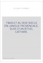 TRADUIT AU XIIIE SIECLE EN LANGUE PROVENCALE, SUIVI D'UN RITUEL CATHARE.