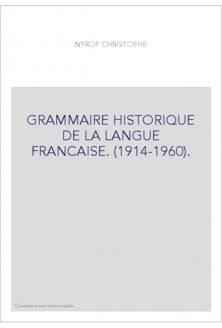 GRAMMAIRE HISTORIQUE DE LA LANGUE FRANCAISE. (1914-1960).
