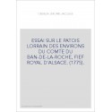 ESSAI SUR LE PATOIS LORRAIN DES ENVIRONS DU COMTE DU BAN-DE-LA-ROCHE, FIEF ROYAL D'ALSACE. (1775).