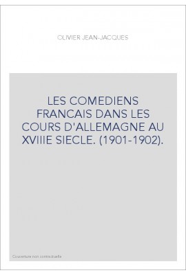LES COMEDIENS FRANCAIS DANS LES COURS D'ALLEMAGNE AU XVIIIE SIECLE. (1901-1902).
