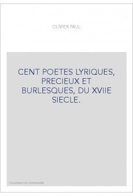CENT POETES LYRIQUES, PRECIEUX ET BURLESQUES, DU XVIIE SIECLE.