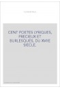 CENT POETES LYRIQUES, PRECIEUX ET BURLESQUES, DU XVIIE SIECLE.