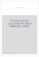 ETUDE SUR LES COULEURS EN VIEUX FRANCAIS. (1899).