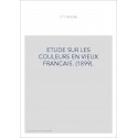 ETUDE SUR LES COULEURS EN VIEUX FRANCAIS. (1899).