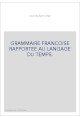 GRAMMAIRE FRANCOISE RAPPORTEE AU LANGAGE DU TEMPS. (1632).
