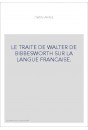 LE TRAITE DE WALTER DE BIBBESWORTH SUR LA LANGUE FRANCAISE.