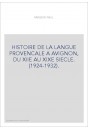 HISTOIRE DE LA LANGUE PROVENCALE A AVIGNON, DU XIIE AU XIXE SIECLE. (1924-1932).