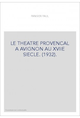 LE THEATRE PROVENCAL A AVIGNON AU XVIIE SIECLE. (1932).