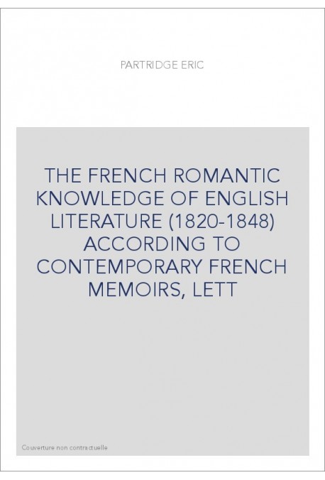 THE FRENCH ROMANTIC KNOWLEDGE OF ENGLISH LITERATURE (1820-1848) ACCORDING TO CONTEMPORARY FRENCH MEMOIRS, LETT
