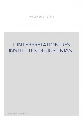 L'INTERPRETATION DES INSTITUTES DE JUSTINIAN.