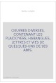 OEUVRES DIVERSES, CONTENANT LES PLAIDOYERS, HARANGUES, LETTRES ET VIES DE QUELQUES-UNS DE SES AMIS.