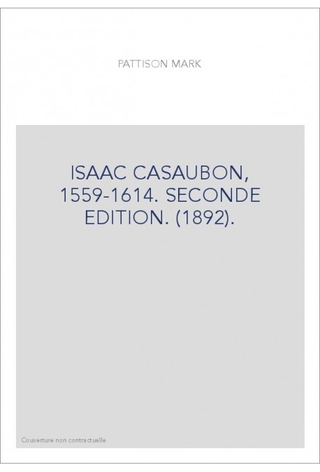 ISAAC CASAUBON, 1559-1614. SECONDE EDITION. (1892).
