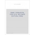ISAAC CASAUBON, 1559-1614. SECONDE EDITION. (1892).