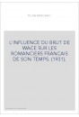 L'INFLUENCE DU BRUT DE WACE SUR LES ROMANCIERS FRANCAIS DE SON TEMPS. (1931).