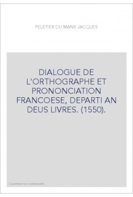 DIALOGUE DE L'ORTHOGRAPHE ET PRONONCIATION FRANCOESE, DEPARTI AN DEUS LIVRES. (1550).