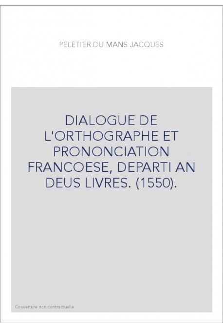 DIALOGUE DE L'ORTHOGRAPHE ET PRONONCIATION FRANCOESE, DEPARTI AN DEUS LIVRES. (1550).