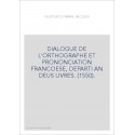 DIALOGUE DE L'ORTHOGRAPHE ET PRONONCIATION FRANCOESE, DEPARTI AN DEUS LIVRES. (1550).