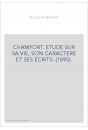 CHAMFORT. ETUDE SUR SA VIE, SON CARACTERE ET SES ECRITS. (1895).