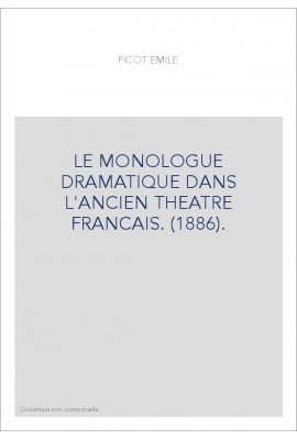 LE MONOLOGUE DRAMATIQUE DANS L'ANCIEN THEATRE FRANCAIS. (1886).