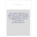 UN JURISCONSULTE AU XVIE SIECLE: BARTHELEMY DE CHASSENEUZ, PREMIER COMMENTATEUR DE LA COUTUME DE BOURGOGNE ET