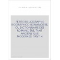 PETITE BIBLIOGRAPHIE BIOGRAPHICO-ROMANCIERE, OU DICTIONNAIRE DES ROMANCIERS, TANT ANCIENS QUE MODERNES, TANT N