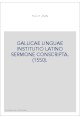 GALLICAE LINGUAE INSTITUTIO LATINO SERMONE CONSCRIPTA. (1550).