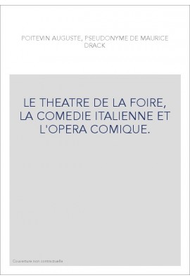 LE THEATRE DE LA FOIRE, LA COMEDIE ITALIENNE ET L'OPERA COMIQUE.