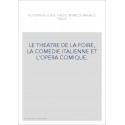 LE THEATRE DE LA FOIRE, LA COMEDIE ITALIENNE ET L'OPERA COMIQUE.