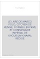 LE LIVRE DE MARCO POLO, CITOYEN DE VENISE, CONSEILLER PRIVE ET COMMISSAIRE IMPERIAL DE KHOUBILAI-KHAAN REDIGE