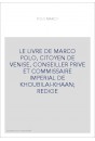 LE LIVRE DE MARCO POLO, CITOYEN DE VENISE, CONSEILLER PRIVE ET COMMISSAIRE IMPERIAL DE KHOUBILAI-KHAAN REDIGE