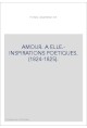 AMOUR. A ELLE.- INSPIRATIONS POETIQUES. (1824-1825).