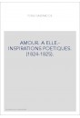 AMOUR. A ELLE.- INSPIRATIONS POETIQUES. (1824-1825).